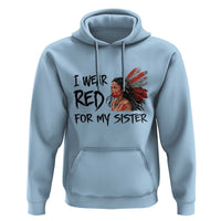 MMIW Awareness Month Indigenous Support Gift Hoodie I Wear Red For My Sister