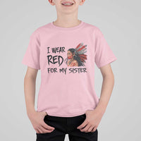 MMIW Awareness Month Indigenous Support Gift T Shirt For Kid I Wear Red For My Sister