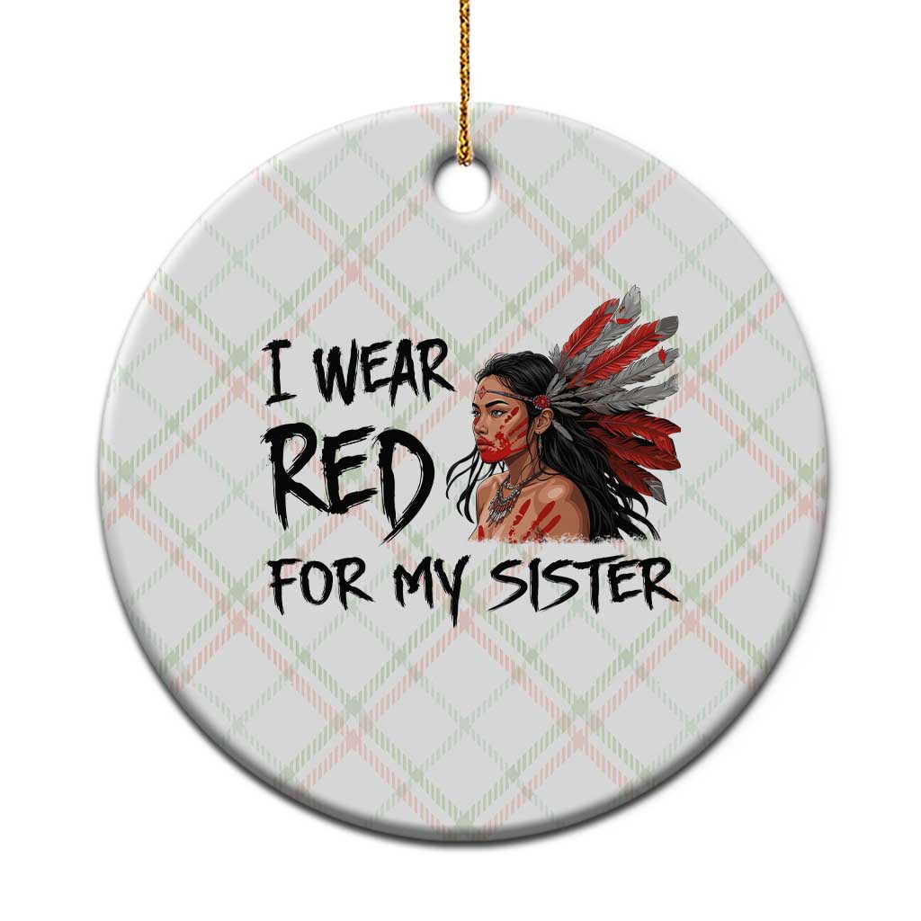 MMIW Awareness Month Indigenous Support Gift Ceramic Ornament I Wear Red For My Sister