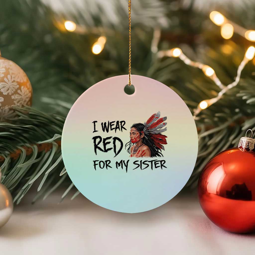 MMIW Awareness Month Indigenous Support Gift Ceramic Ornament I Wear Red For My Sister