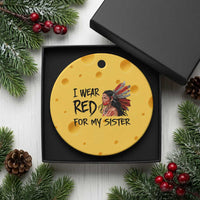 MMIW Awareness Month Indigenous Support Gift Ceramic Ornament I Wear Red For My Sister