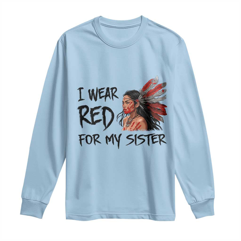MMIW Awareness Month Indigenous Support Gift Long Sleeve Shirt I Wear Red For My Sister