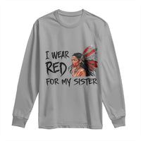 MMIW Awareness Month Indigenous Support Gift Long Sleeve Shirt I Wear Red For My Sister
