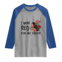 MMIW Awareness Month Indigenous Support Gift Raglan Shirt I Wear Red For My Sister