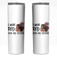 MMIW Awareness Month Indigenous Support Gift Skinny Tumbler I Wear Red For My Sister
