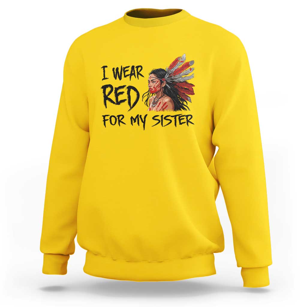 MMIW Awareness Month Indigenous Support Gift Sweatshirt I Wear Red For My Sister