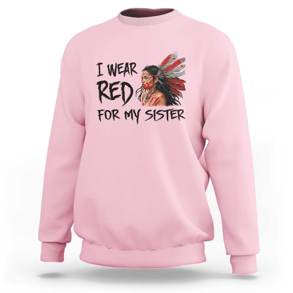 MMIW Awareness Month Indigenous Support Gift Sweatshirt I Wear Red For My Sister