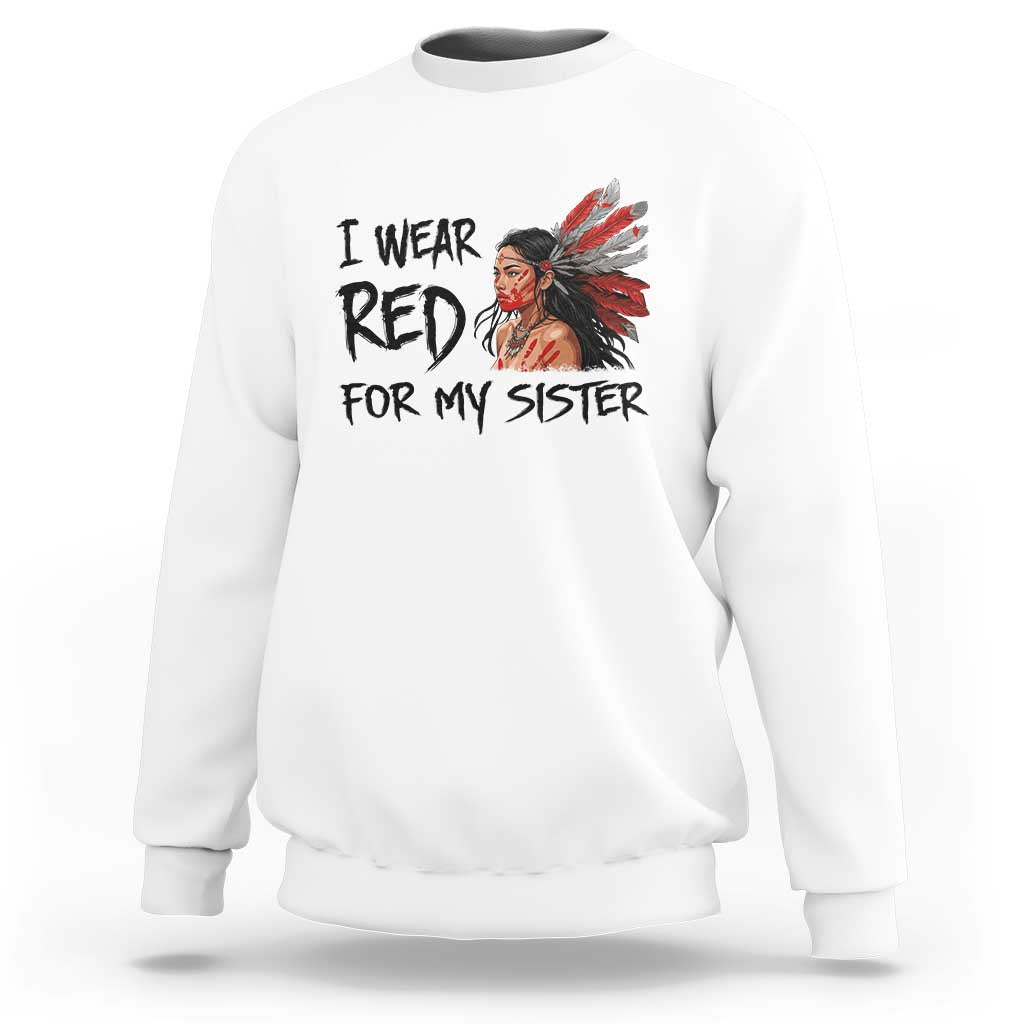 MMIW Awareness Month Indigenous Support Gift Sweatshirt I Wear Red For My Sister