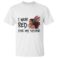 MMIW Awareness Month Indigenous Support Gift T Shirt I Wear Red For My Sister