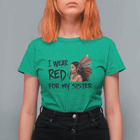 MMIW Awareness Month Indigenous Support Gift T Shirt For Women I Wear Red For My Sister
