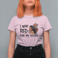 MMIW Awareness Month Indigenous Support Gift T Shirt For Women I Wear Red For My Sister