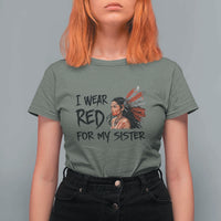 MMIW Awareness Month Indigenous Support Gift T Shirt For Women I Wear Red For My Sister