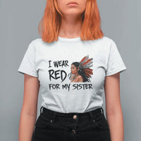 MMIW Awareness Month Indigenous Support Gift T Shirt For Women I Wear Red For My Sister