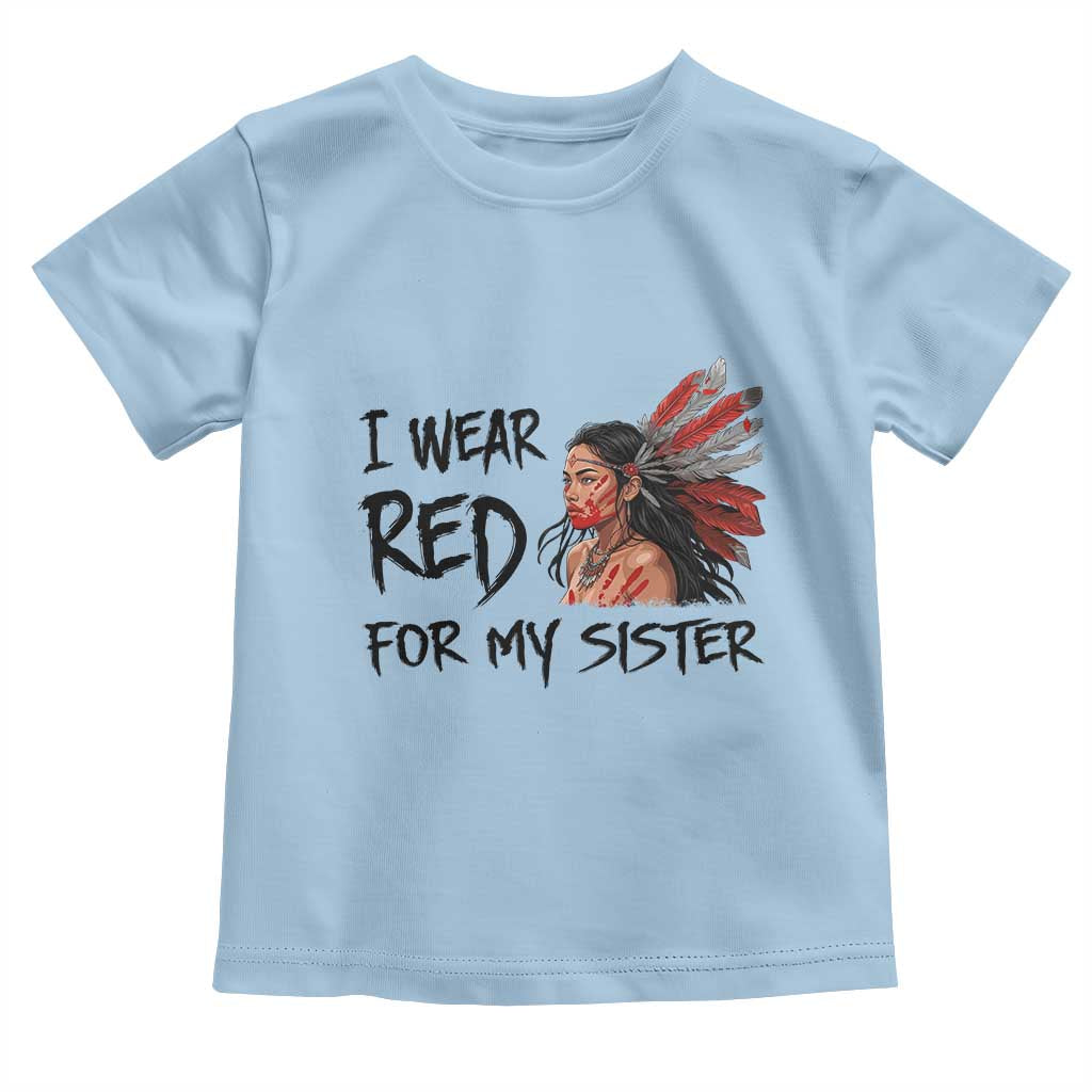 MMIW Awareness Month Indigenous Support Gift Toddler T Shirt I Wear Red For My Sister
