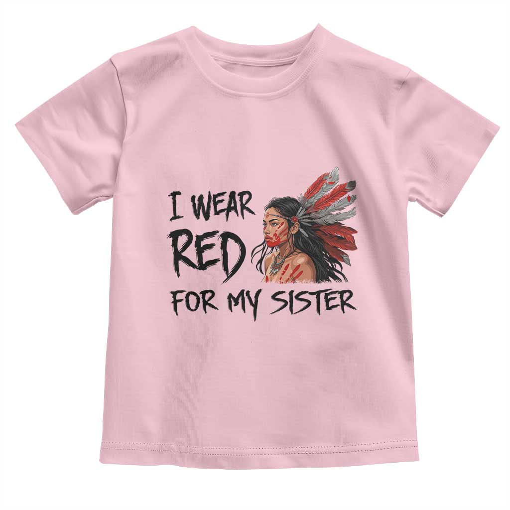 MMIW Awareness Month Indigenous Support Gift Toddler T Shirt I Wear Red For My Sister