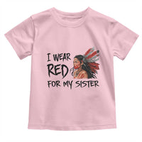 MMIW Awareness Month Indigenous Support Gift Toddler T Shirt I Wear Red For My Sister