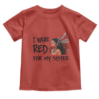 MMIW Awareness Month Indigenous Support Gift Toddler T Shirt I Wear Red For My Sister