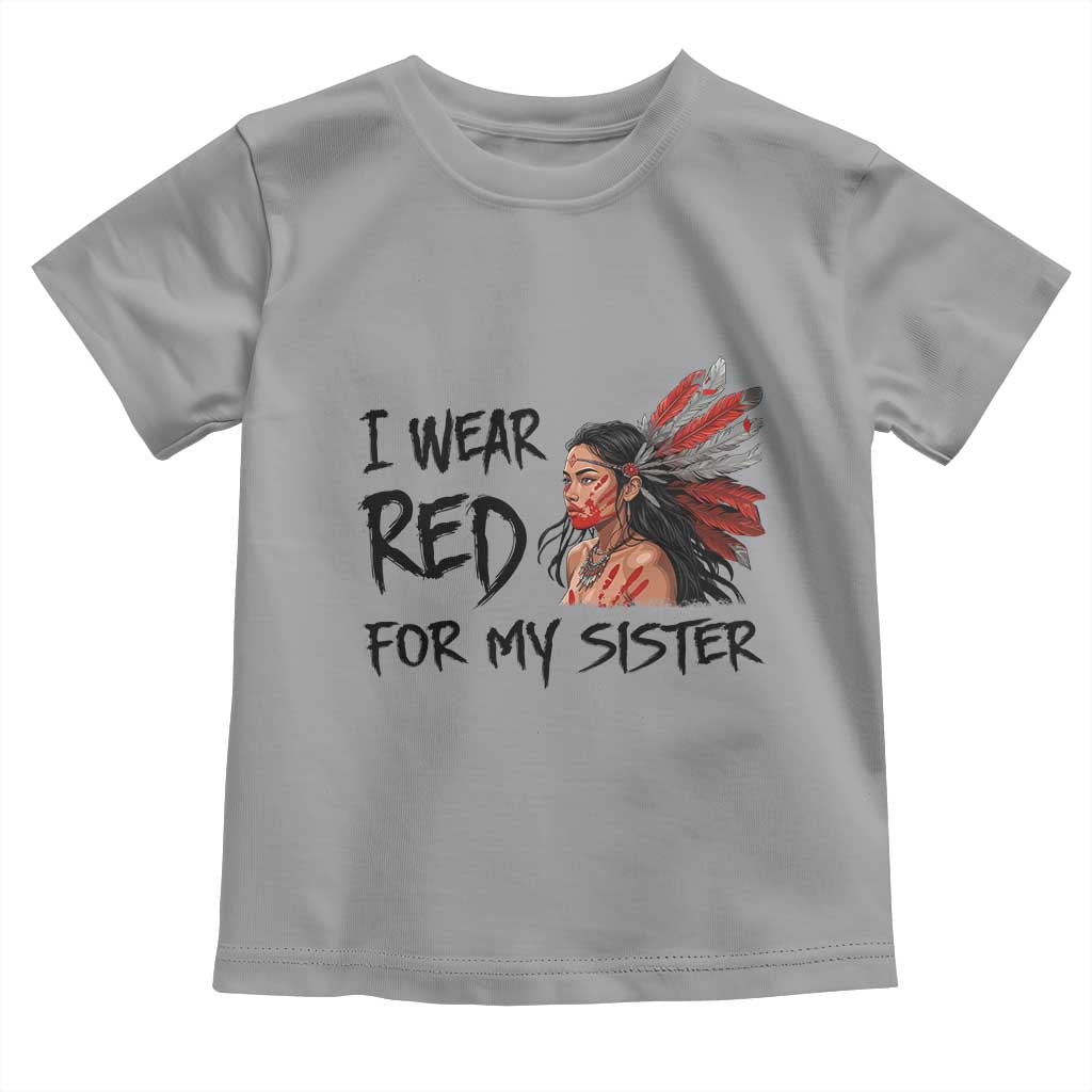 MMIW Awareness Month Indigenous Support Gift Toddler T Shirt I Wear Red For My Sister