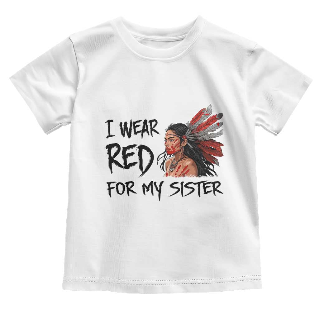 MMIW Awareness Month Indigenous Support Gift Toddler T Shirt I Wear Red For My Sister