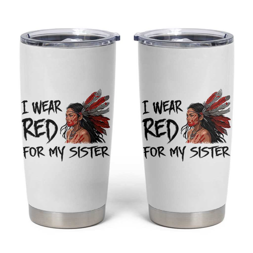 MMIW Awareness Month Indigenous Support Gift Tumbler Cup I Wear Red For My Sister