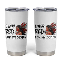 MMIW Awareness Month Indigenous Support Gift Tumbler Cup I Wear Red For My Sister