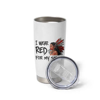 MMIW Awareness Month Indigenous Support Gift Tumbler Cup I Wear Red For My Sister