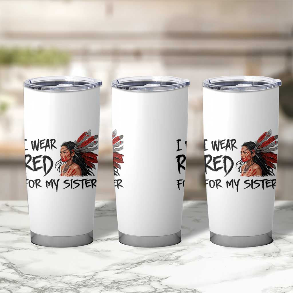 MMIW Awareness Month Indigenous Support Gift Tumbler Cup I Wear Red For My Sister