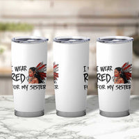 MMIW Awareness Month Indigenous Support Gift Tumbler Cup I Wear Red For My Sister