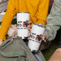 MMIW Awareness Month Indigenous Support Gift Tumbler Cup I Wear Red For My Sister
