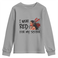 MMIW Awareness Month Indigenous Support Gift Youth Sweatshirt I Wear Red For My Sister