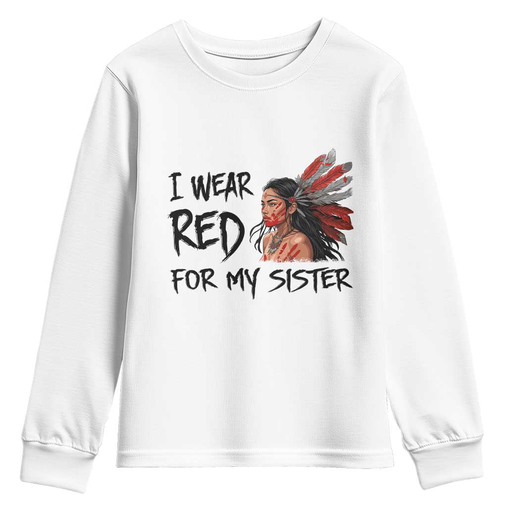 MMIW Awareness Month Indigenous Support Gift Youth Sweatshirt I Wear Red For My Sister