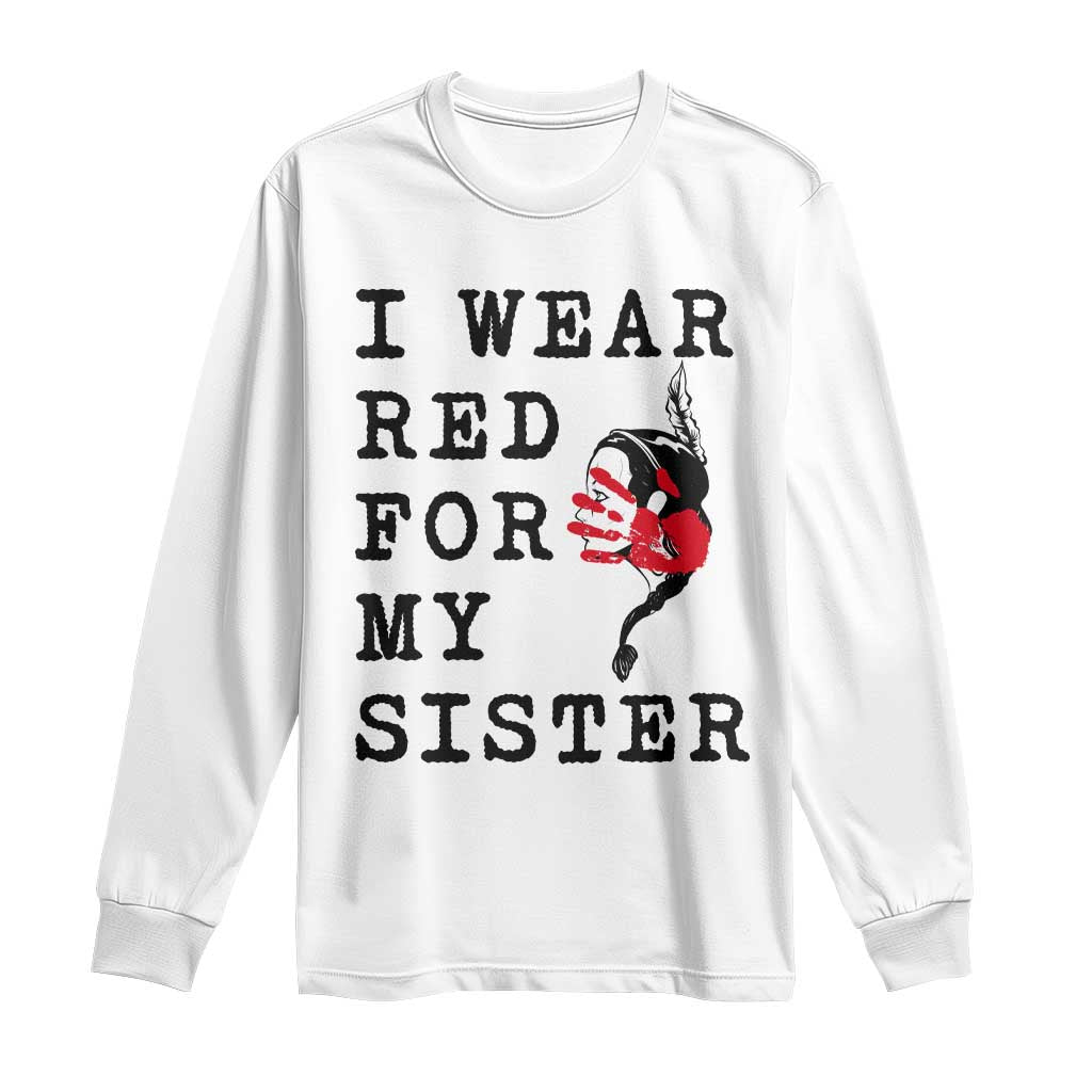 MMIW Awareness Month Native American Long Sleeve Shirt I Wear Red For My Sister