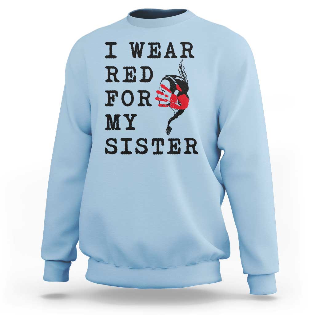 MMIW Awareness Month Native American Sweatshirt I Wear Red For My Sister