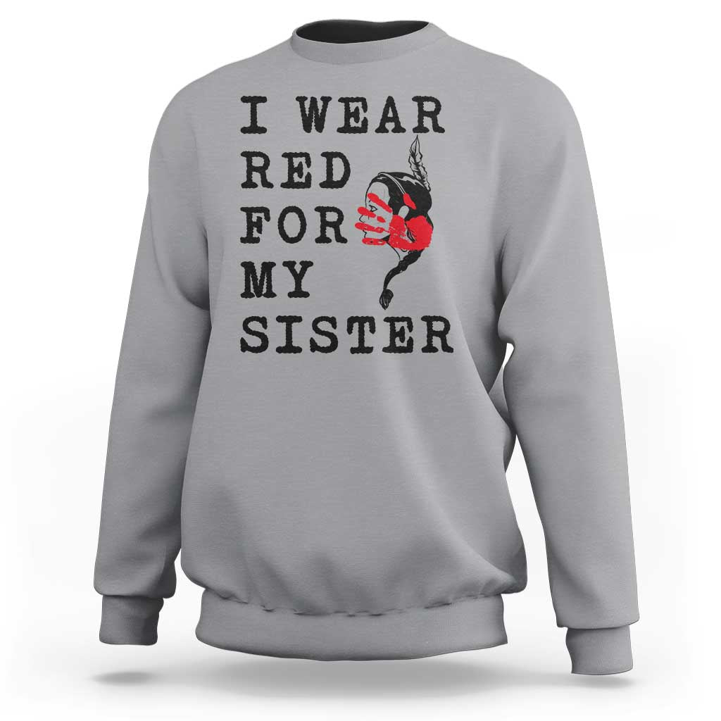 MMIW Awareness Month Native American Sweatshirt I Wear Red For My Sister