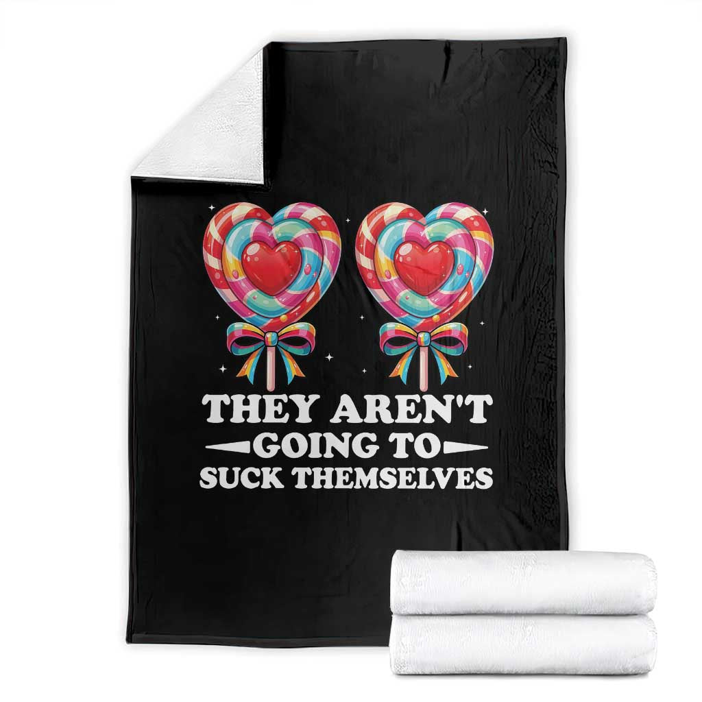 Funny Adult Humor Throw Blanket They Arent Going To Suck Themselves