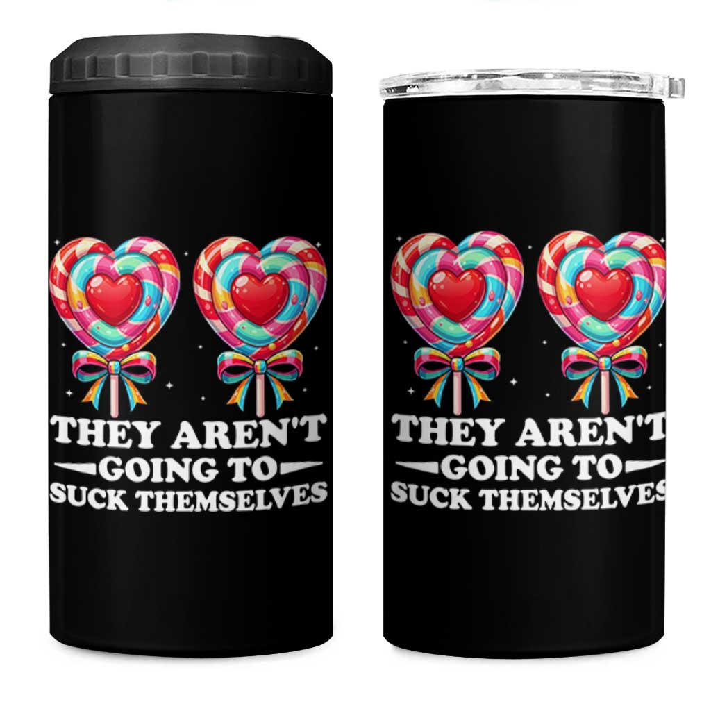Funny Adult Humor 4 in 1 Can Cooler Tumbler They Arent Going To Suck Themselves