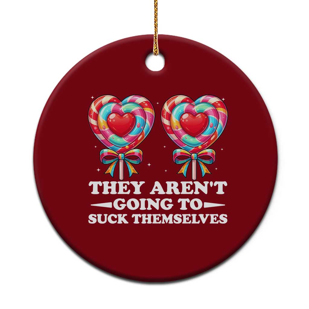 Funny Adult Humor Ceramic Ornament They Arent Going To Suck Themselves