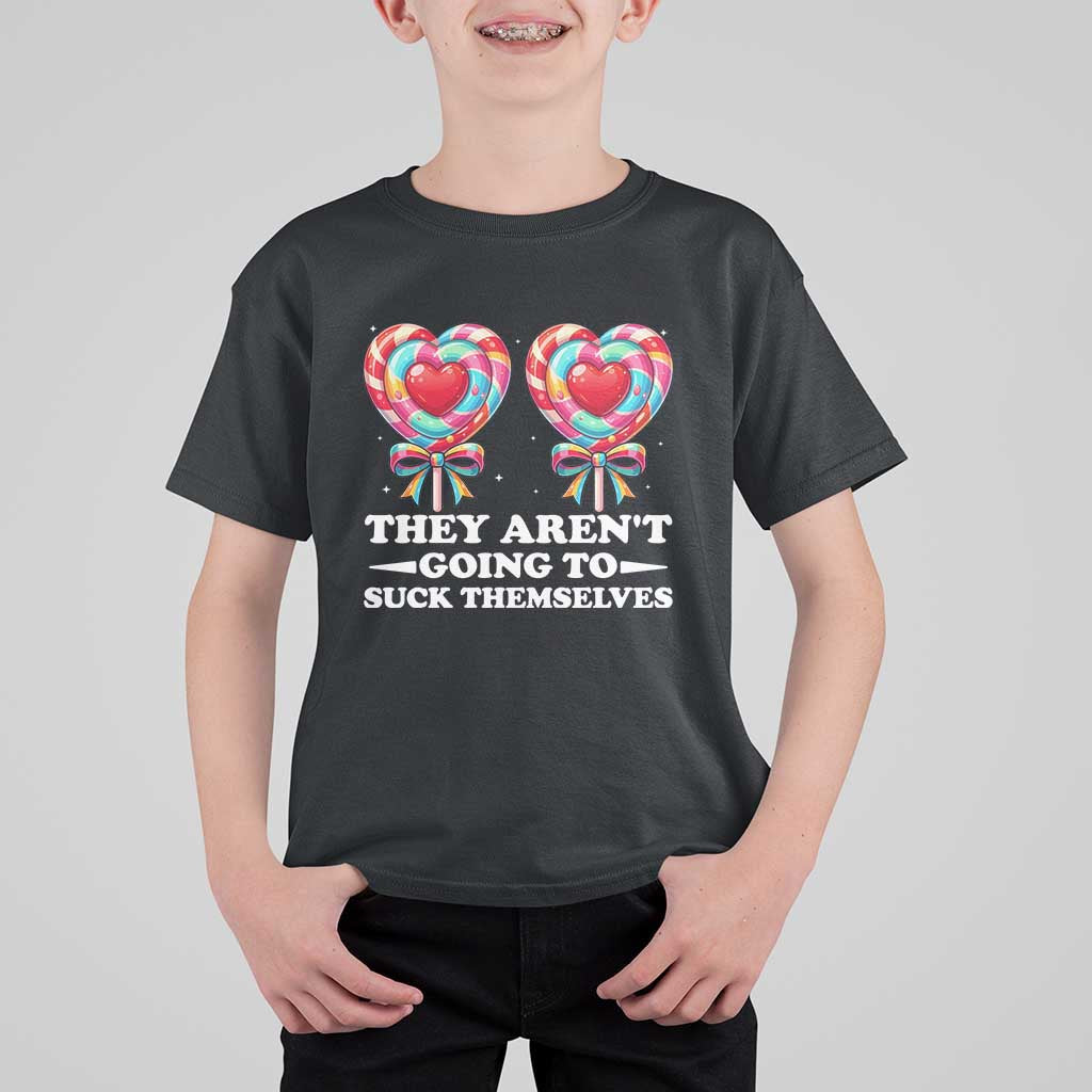 Funny Adult Humor T Shirt For Kid They Arent Going To Suck Themselves