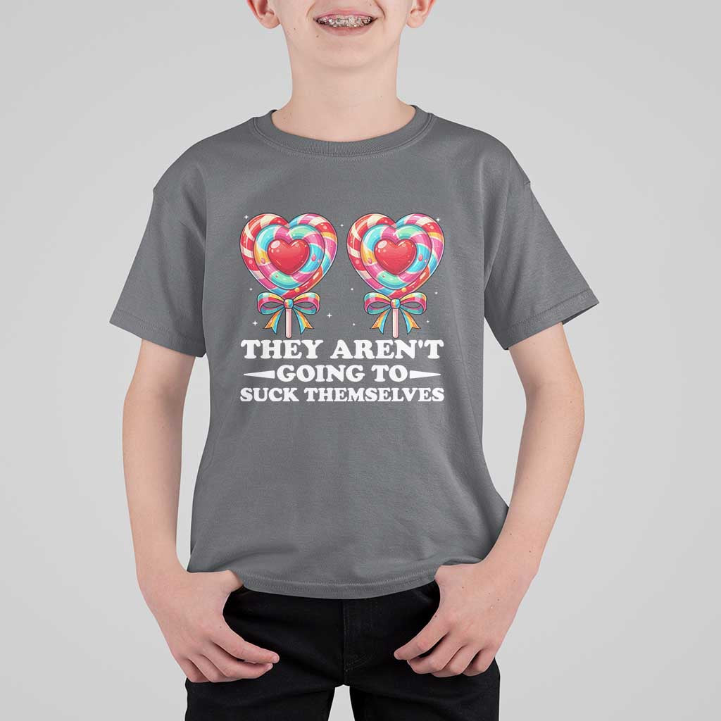 Funny Adult Humor T Shirt For Kid They Arent Going To Suck Themselves