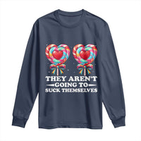 Funny Adult Humor Long Sleeve Shirt They Arent Going To Suck Themselves