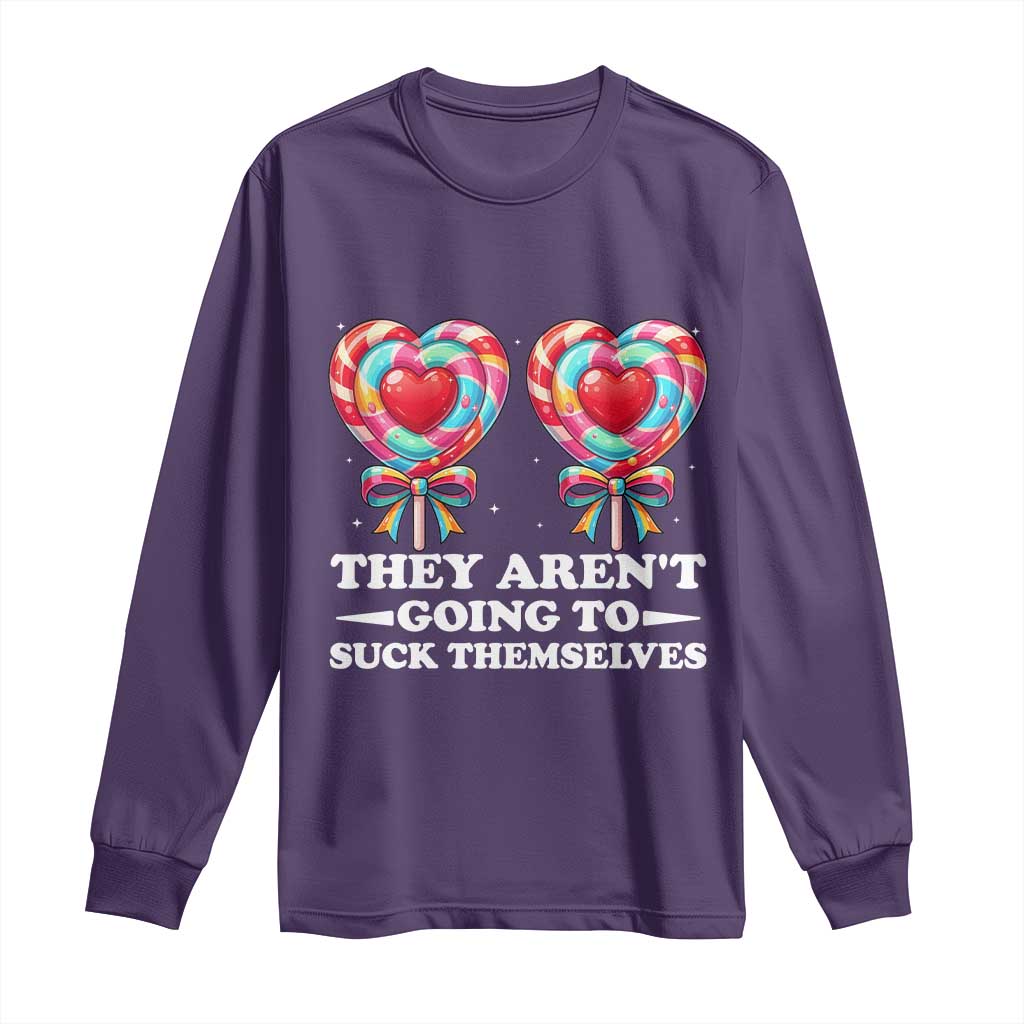 Funny Adult Humor Long Sleeve Shirt They Arent Going To Suck Themselves