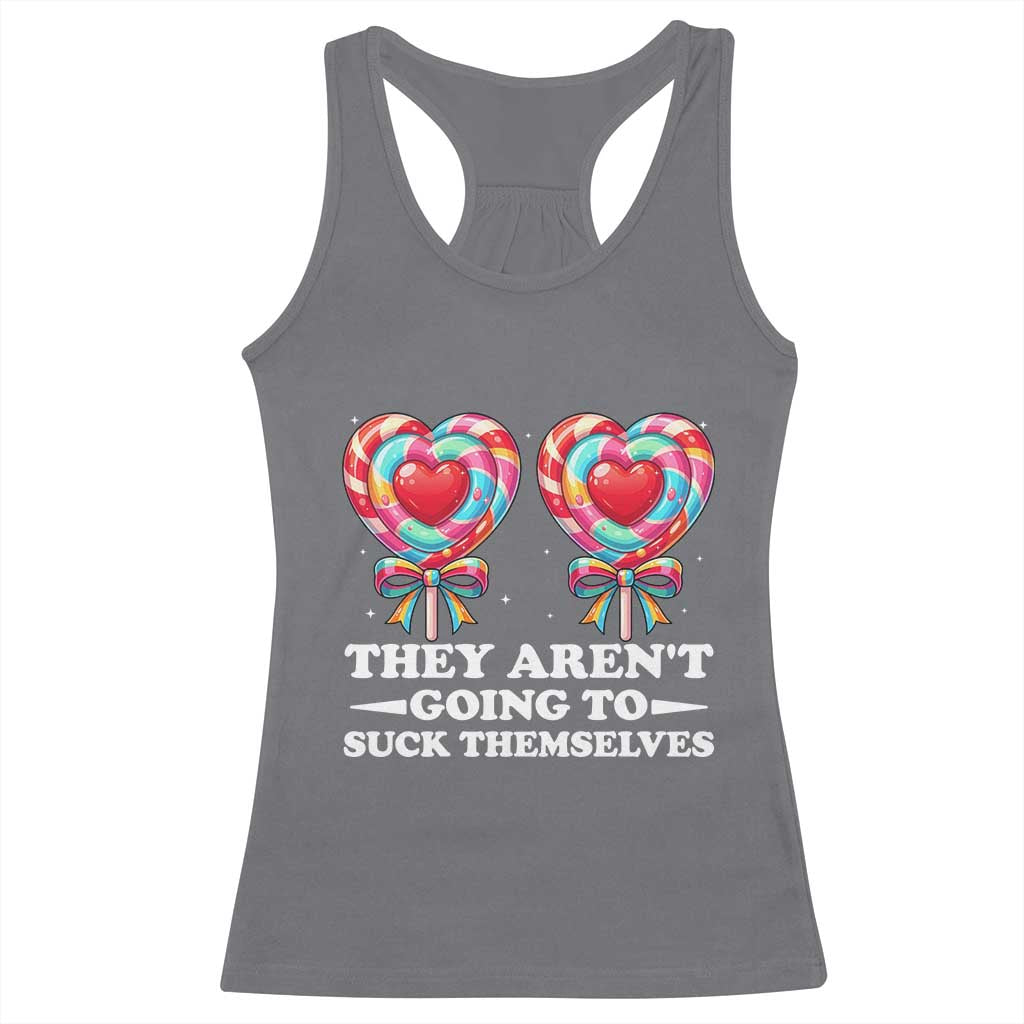 Funny Adult Humor Racerback Tank Top They Arent Going To Suck Themselves