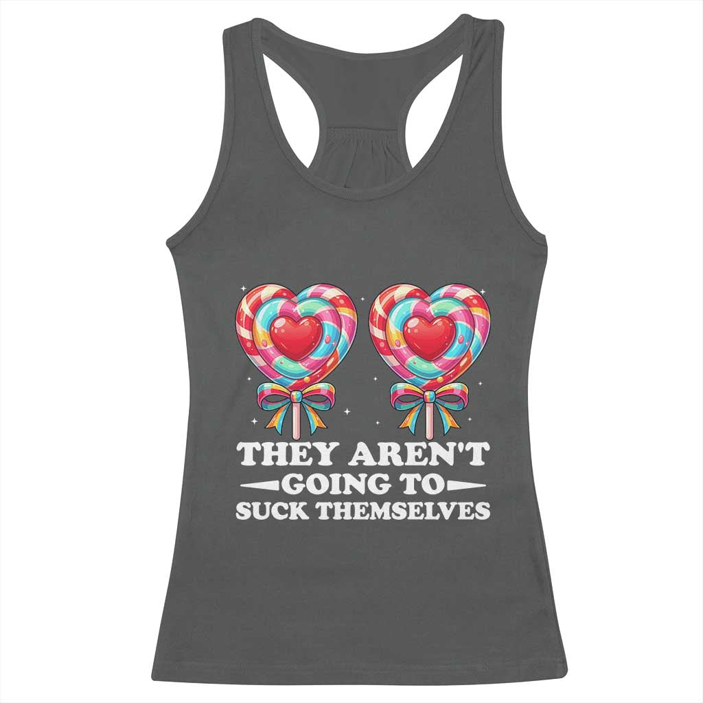 Funny Adult Humor Racerback Tank Top They Arent Going To Suck Themselves