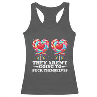 Funny Adult Humor Racerback Tank Top They Arent Going To Suck Themselves