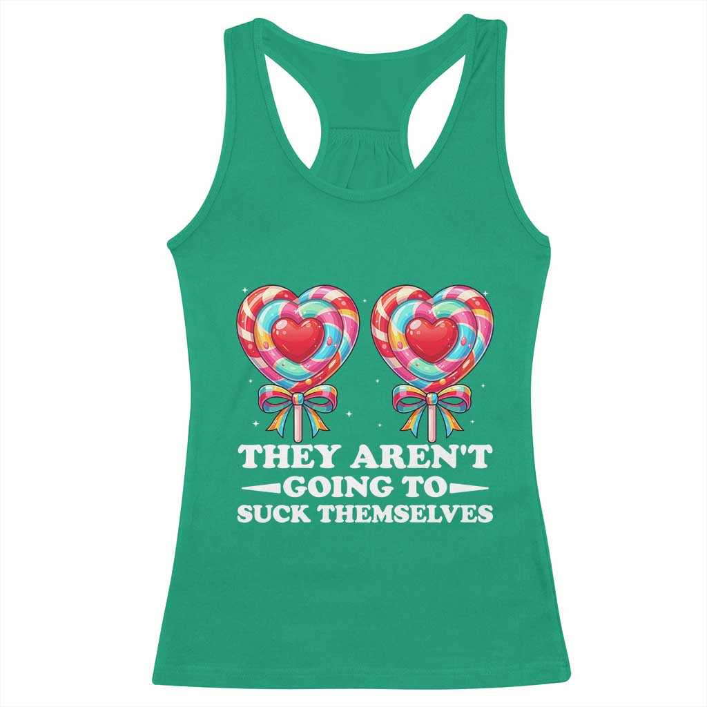 Funny Adult Humor Racerback Tank Top They Arent Going To Suck Themselves