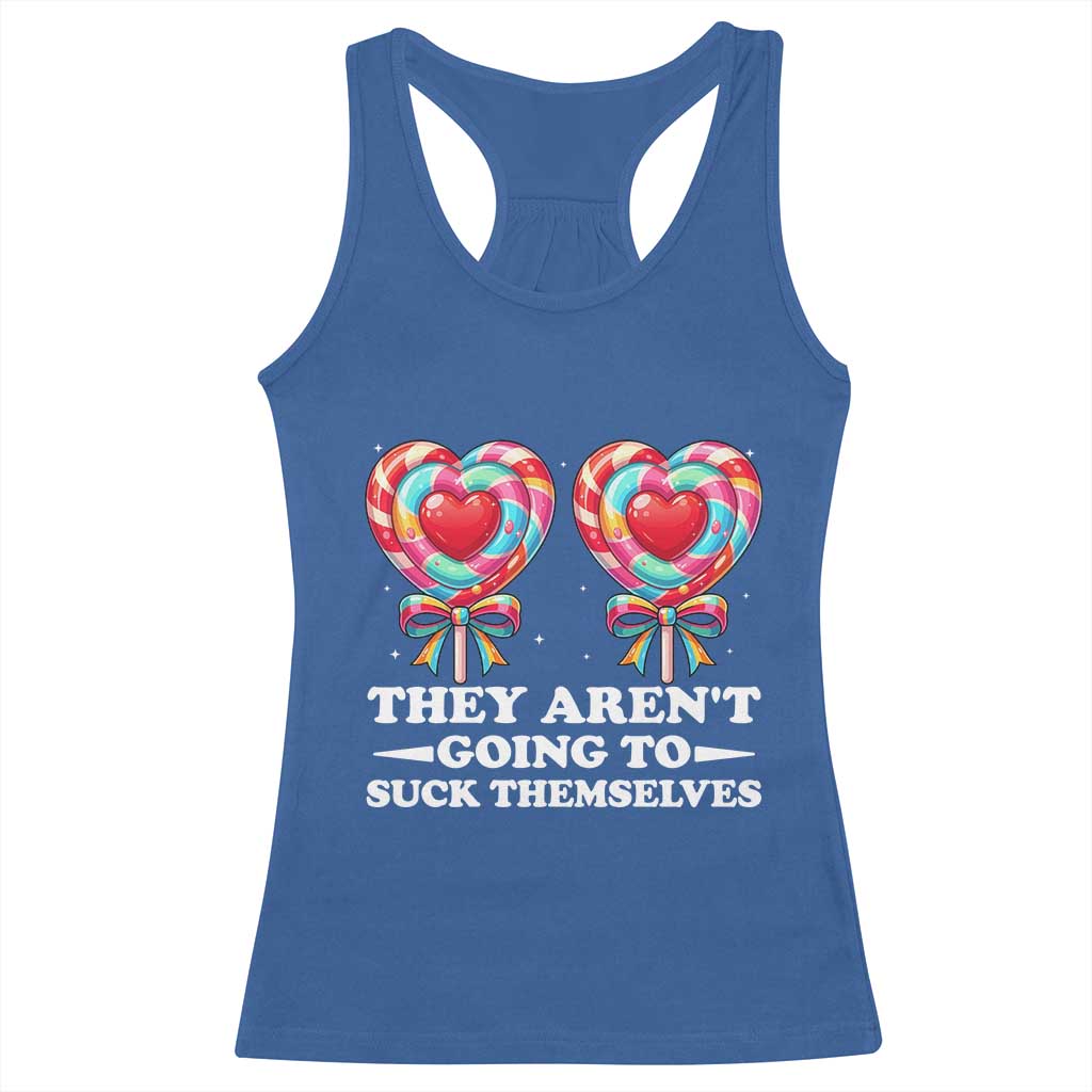 Funny Adult Humor Racerback Tank Top They Arent Going To Suck Themselves