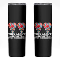 Funny Adult Humor Skinny Tumbler They Arent Going To Suck Themselves