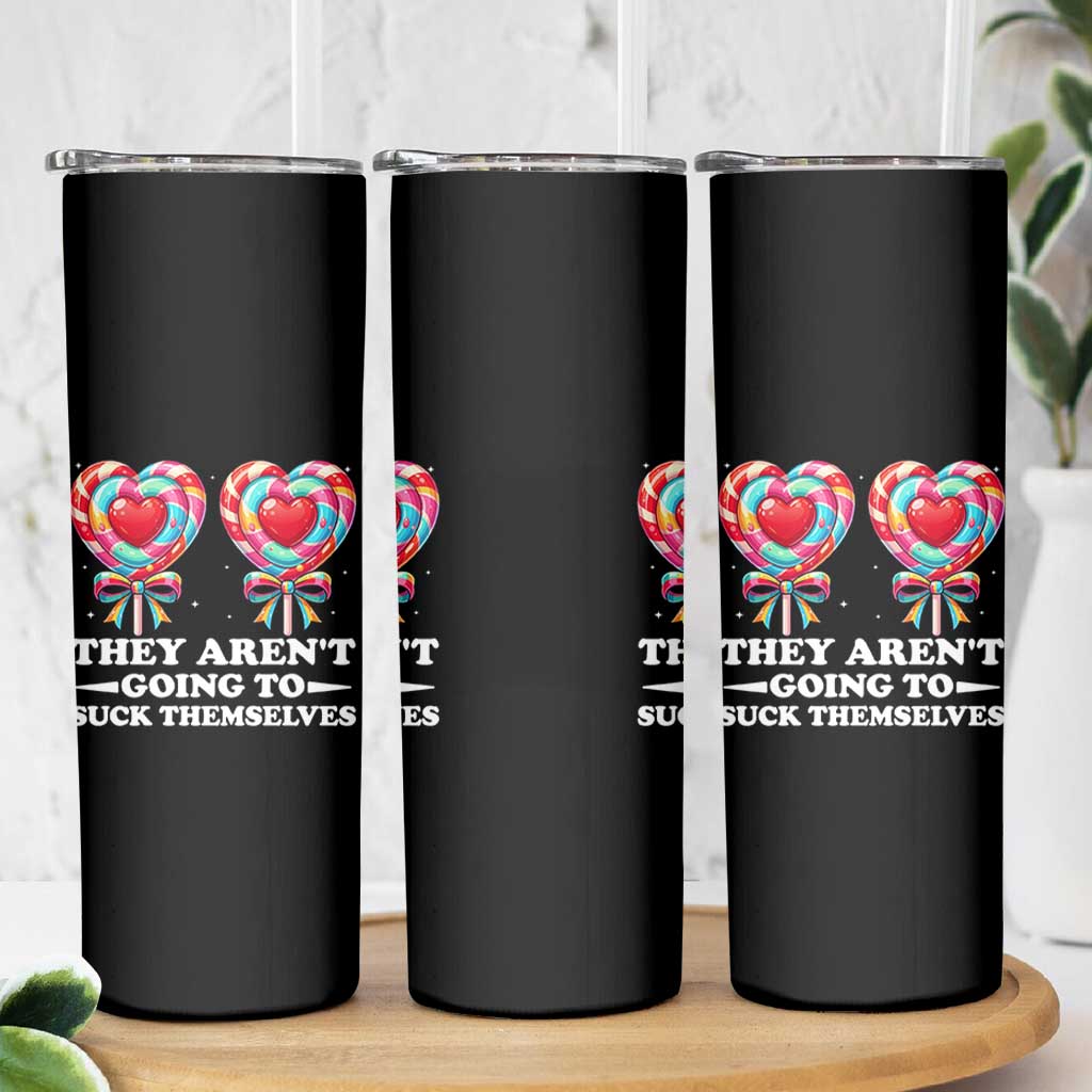 Funny Adult Humor Skinny Tumbler They Arent Going To Suck Themselves