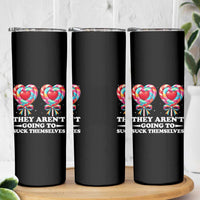 Funny Adult Humor Skinny Tumbler They Arent Going To Suck Themselves