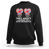 Funny Adult Humor Sweatshirt They Arent Going To Suck Themselves